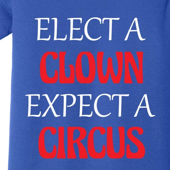 Elect A Clown Expect A Circus Funny Anti President Biden Meaningful Gift Baby Bodysuit