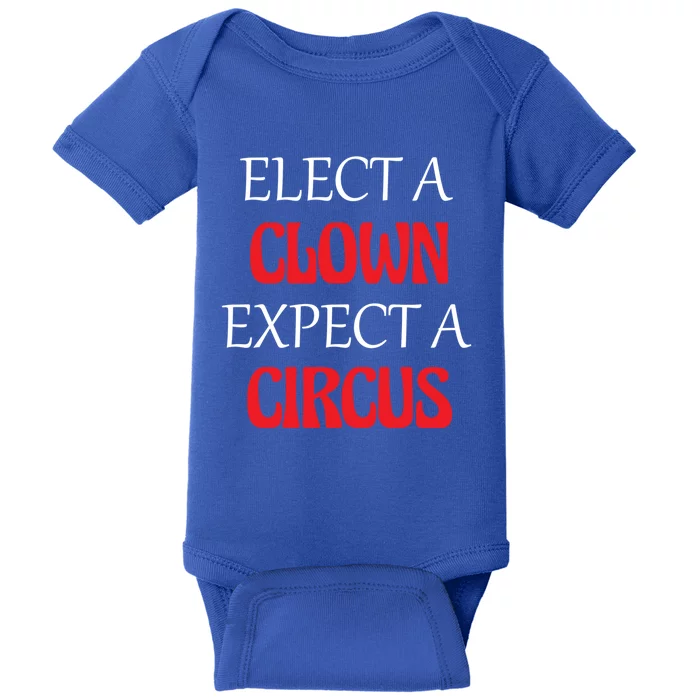 Elect A Clown Expect A Circus Funny Anti President Biden Meaningful Gift Baby Bodysuit