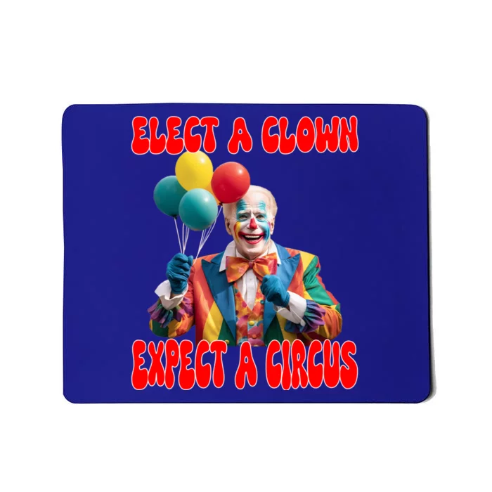 Elect A Clown Expect A Circus Anti Joe Biden President Funny Cool Gift Mousepad