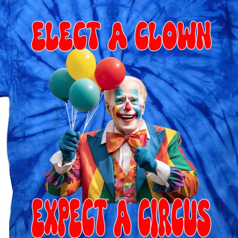 Elect A Clown Expect A Circus Anti Joe Biden President Funny Cool Gift Tie-Dye T-Shirt