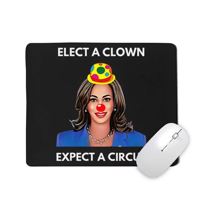 Elect A Clown Expect A Circus Funny Kamala Harris Mousepad