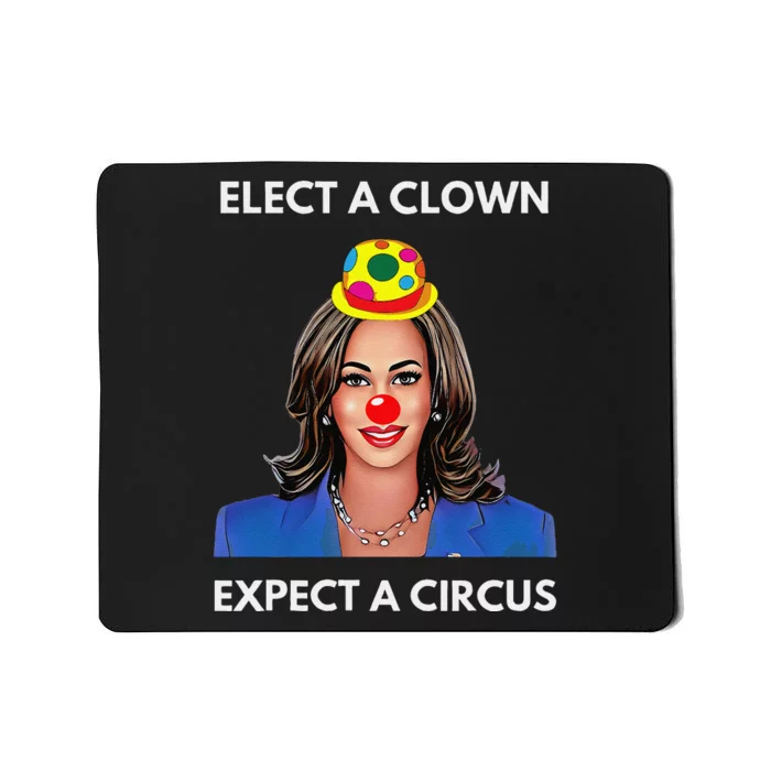 Elect A Clown Expect A Circus Funny Kamala Harris Mousepad