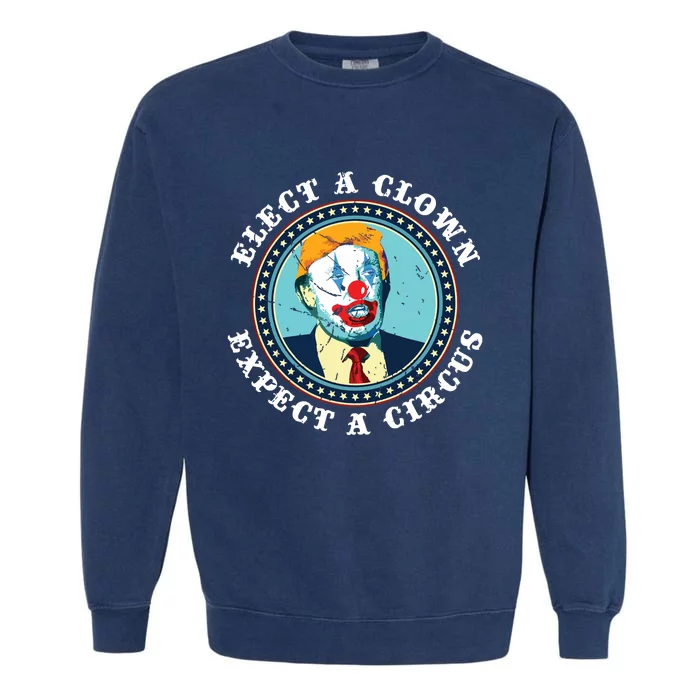 Elect A Clown Expect A Circus Antitrump Garment-Dyed Sweatshirt