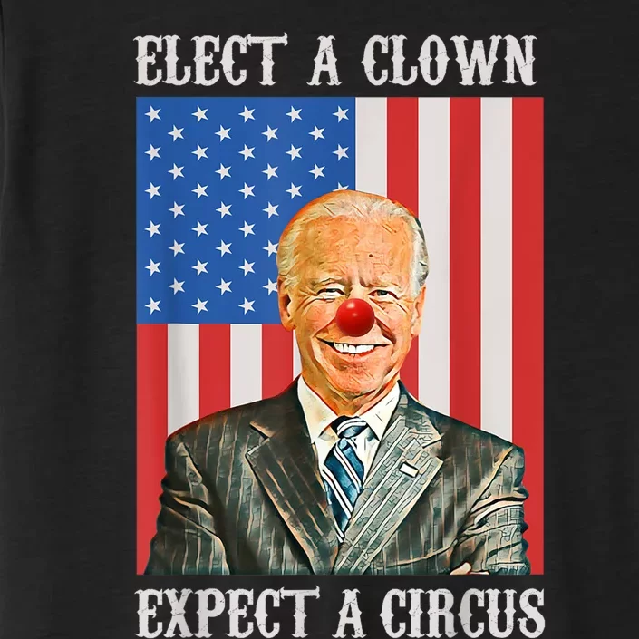 Elect A Clown Expect A Circus Anti Biden ChromaSoft Performance T-Shirt