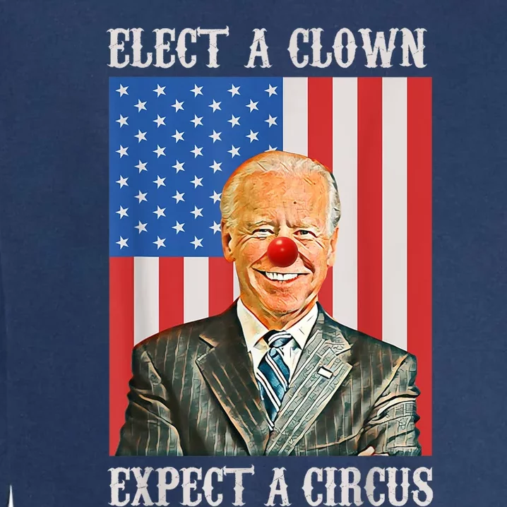 Elect A Clown Expect A Circus Anti Biden Garment-Dyed Sweatshirt