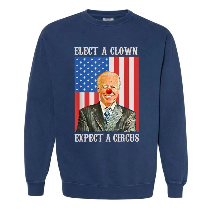 Elect A Clown Expect A Circus Anti Biden Garment-Dyed Sweatshirt