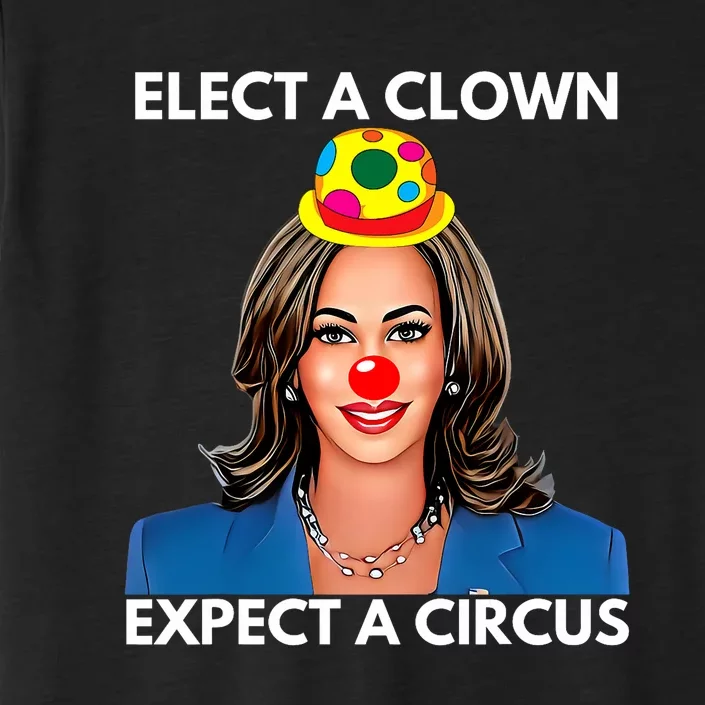 Elect A Clown Expect A Circus Funny Kamala Harris ChromaSoft Performance T-Shirt