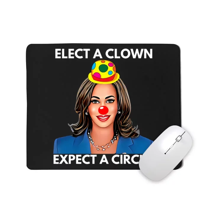 Elect A Clown Expect A Circus Funny Kamala Harris Mousepad