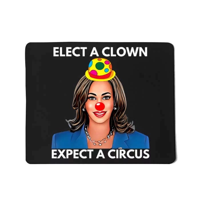 Elect A Clown Expect A Circus Funny Kamala Harris Mousepad