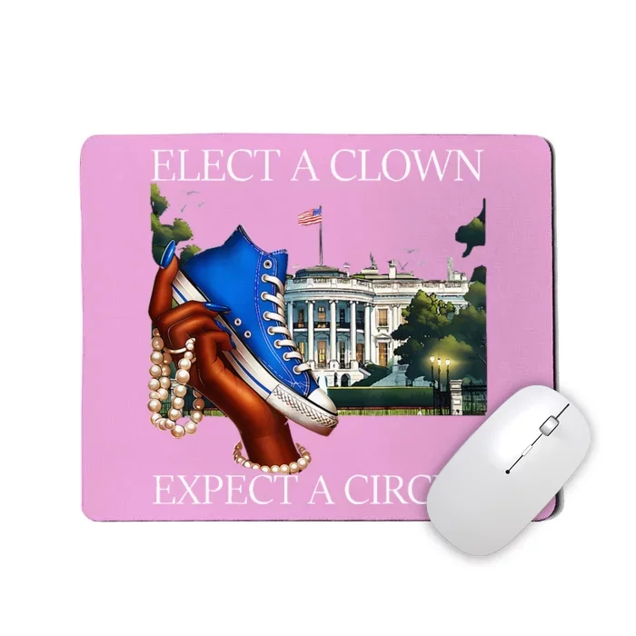 Elect A Clown Expect A Circus Election Kamala Harris Mousepad