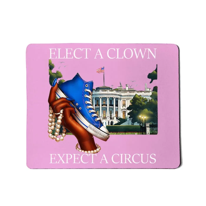 Elect A Clown Expect A Circus Election Kamala Harris Mousepad