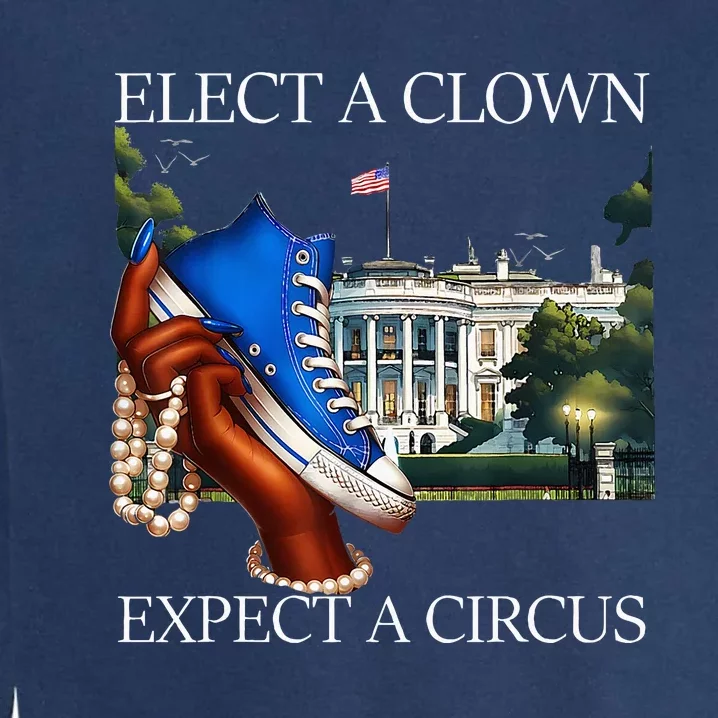 Elect A Clown Expect A Circus Funny Election Kamala Harris Garment-Dyed Sweatshirt