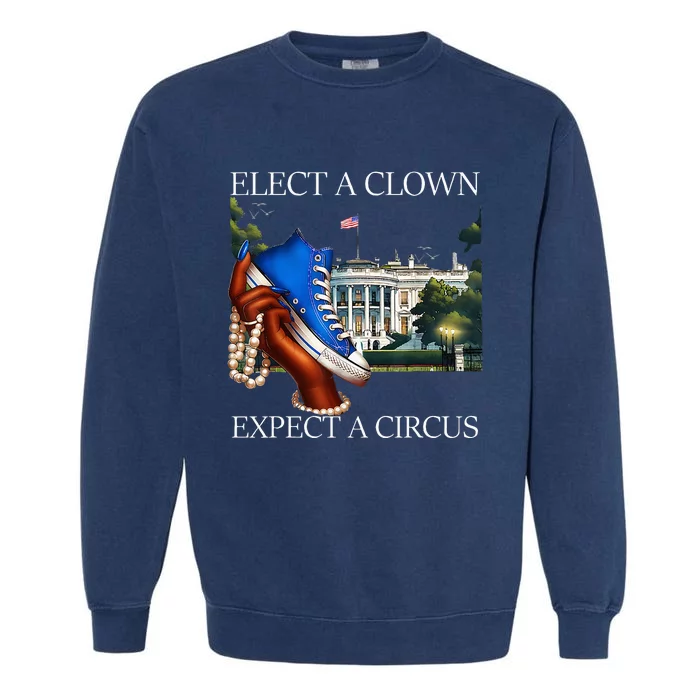 Elect A Clown Expect A Circus Funny Election Kamala Harris Garment-Dyed Sweatshirt