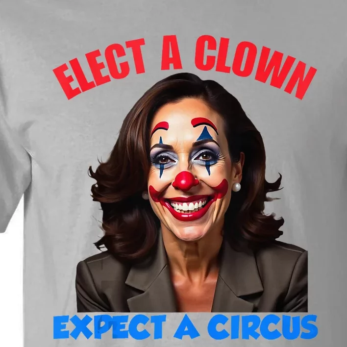 Elect A Clown Expect A Circus Tall T-Shirt