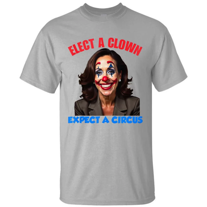 Elect A Clown Expect A Circus Tall T-Shirt