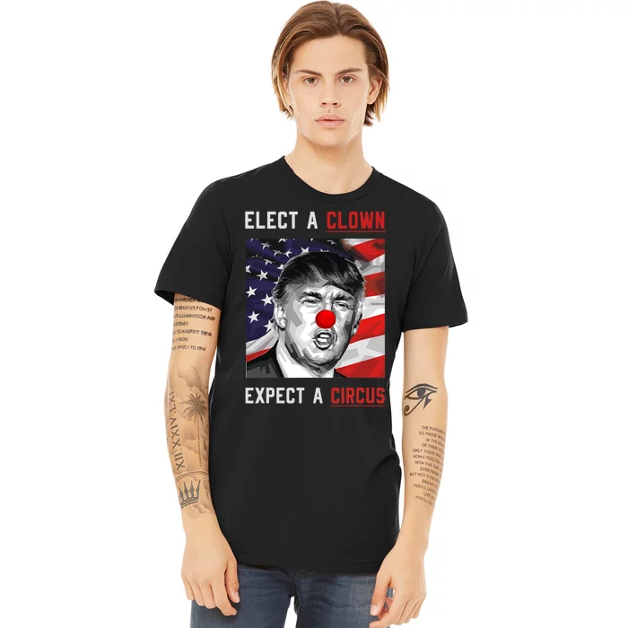 Elect A Clown Expect A Circus Anti Trump 2024 Premium T-Shirt