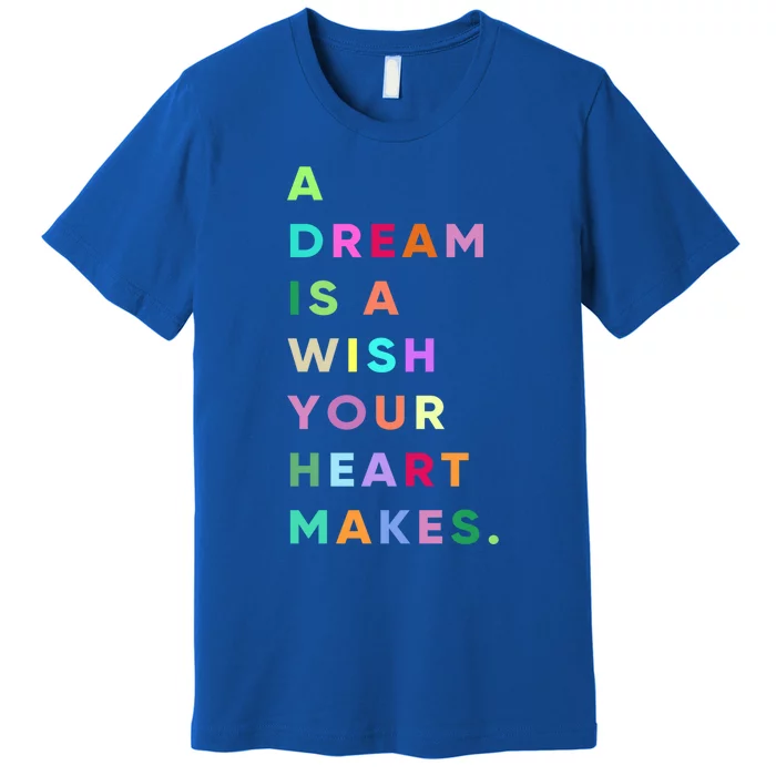 Enjoy A Dream Is A Wish Your Heart Makes Cool Quotes Graphic Gift Premium T-Shirt