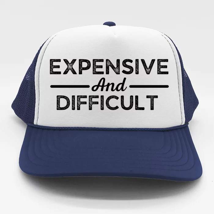 Expensive And Difficult Funny Mom Life Trucker Hat