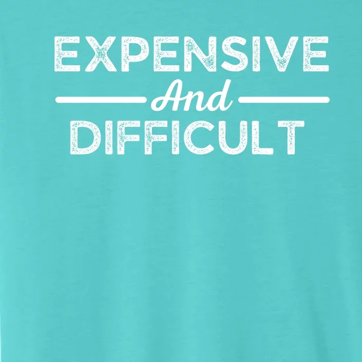 Expensive And Difficult Funny Mom Life ChromaSoft Performance T-Shirt