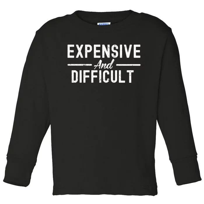 Expensive And Difficult Funny Mom Life Toddler Long Sleeve Shirt