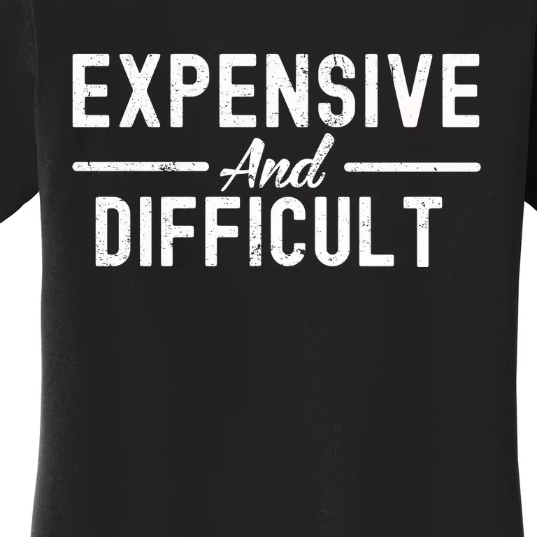 Expensive And Difficult Funny Mom Life Women's T-Shirt