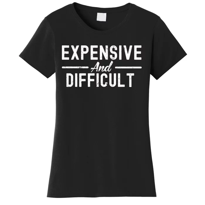 Expensive And Difficult Funny Mom Life Women's T-Shirt