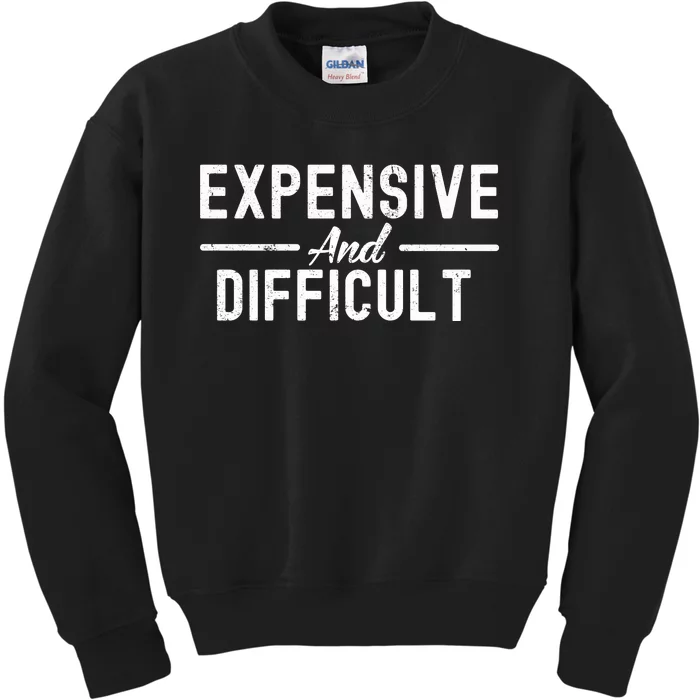 Expensive And Difficult Funny Mom Life Kids Sweatshirt