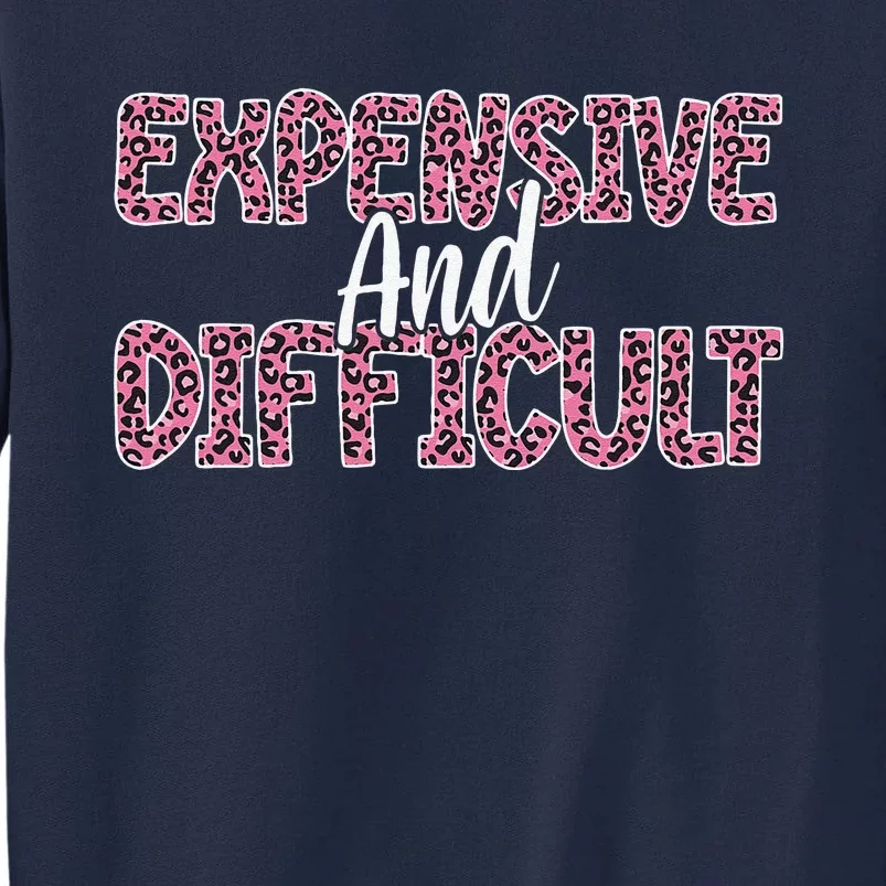 Expensive And Difficult Funny Mom Life For Bougie Women Tall Sweatshirt