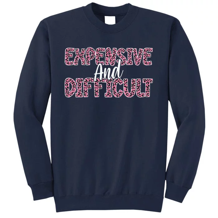 Expensive And Difficult Funny Mom Life For Bougie Women Tall Sweatshirt