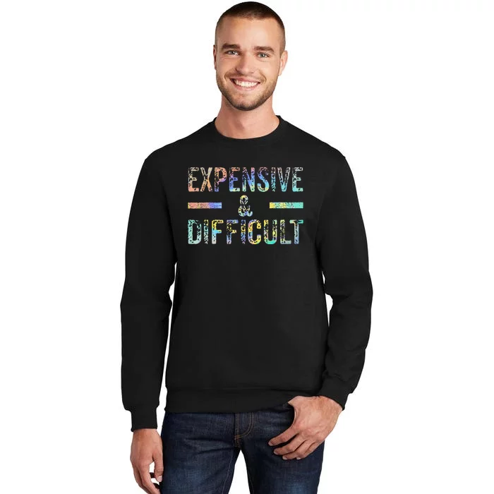 Expensive and Difficult Funny Bougie Bougee Vintage TieDye Tall Sweatshirt