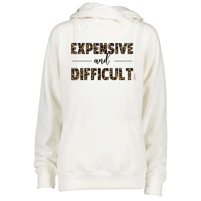 Expensive And Difficult Funny Sarcasm Humor Womens Funnel Neck Pullover Hood