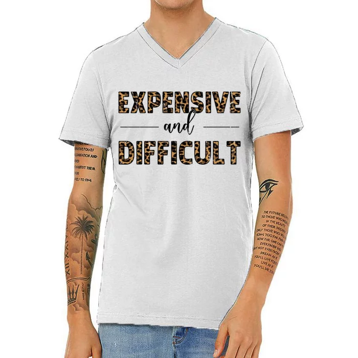 Expensive And Difficult Funny Sarcasm Humor V-Neck T-Shirt