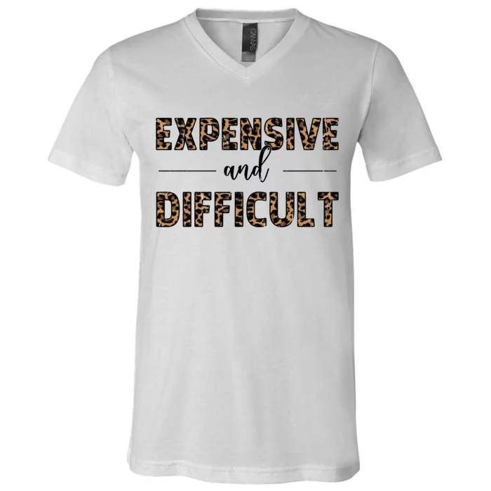 Expensive And Difficult Funny Sarcasm Humor V-Neck T-Shirt