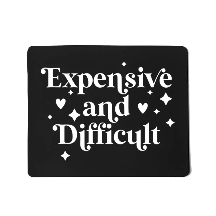 Expensive And Difficult Funny Sarcasm Humor Mousepad