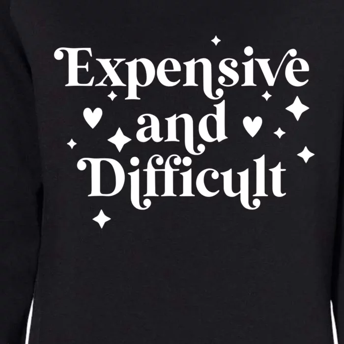 Expensive And Difficult Funny Sarcasm Humor Womens California Wash Sweatshirt