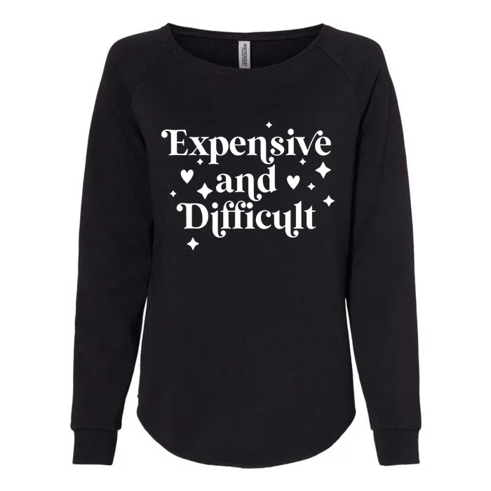 Expensive And Difficult Funny Sarcasm Humor Womens California Wash Sweatshirt