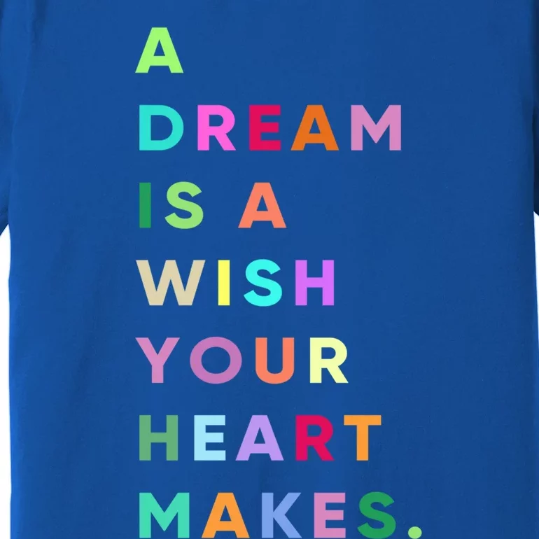 Enjoy A Dream Is A Wish Your Heart Makes Cool Quotes Graphic Gift Premium T-Shirt