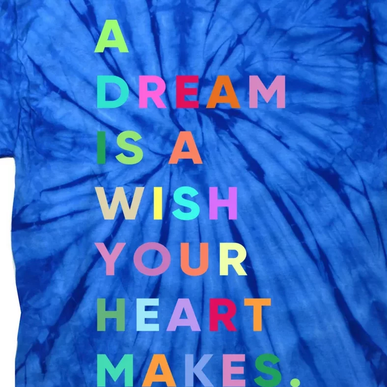 Enjoy A Dream Is A Wish Your Heart Makes Cool Quotes Graphic Gift Tie-Dye T-Shirt