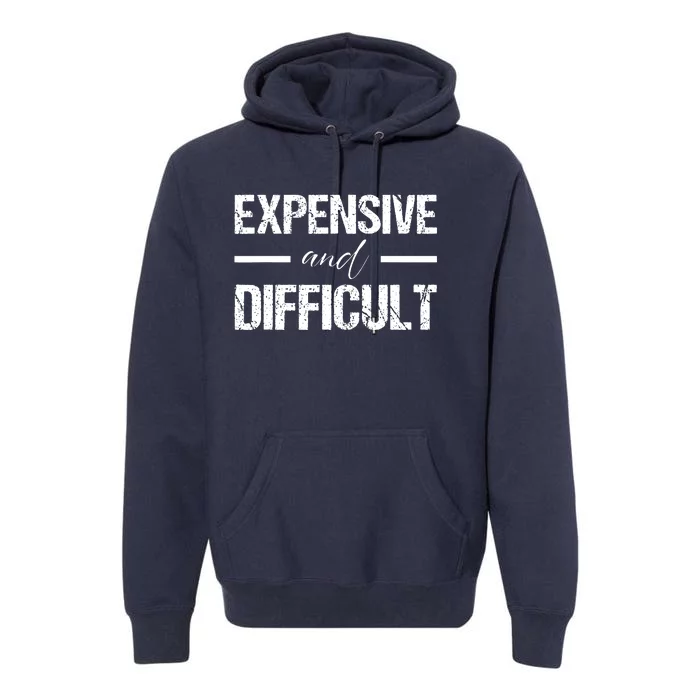 Expensive And Difficult Premium Hoodie