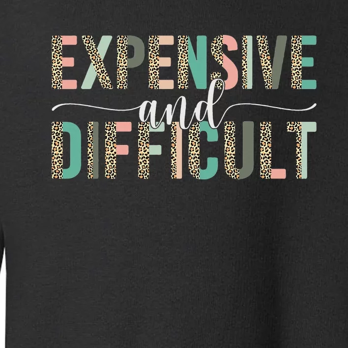 Expensive And Difficult Wife Sarcastic Funny lover mom Toddler Sweatshirt