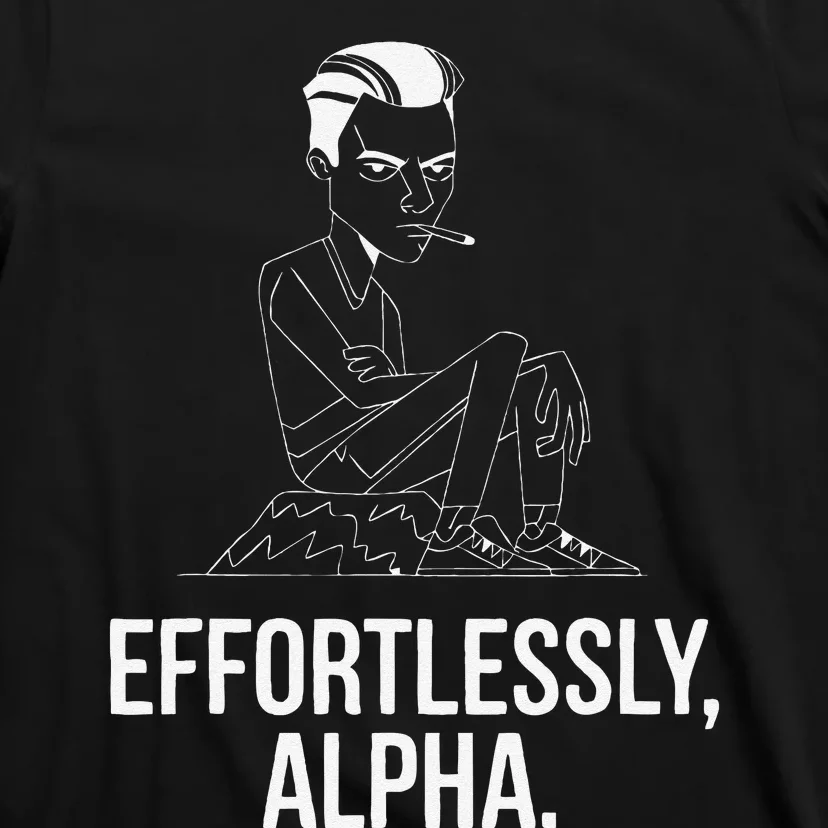 Effortlessly Alpha Dominant Funny And Cool Design T-Shirt