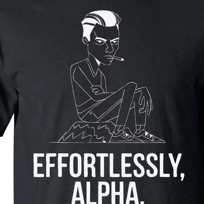 Effortlessly Alpha Dominant Funny And Cool Design Tall T-Shirt