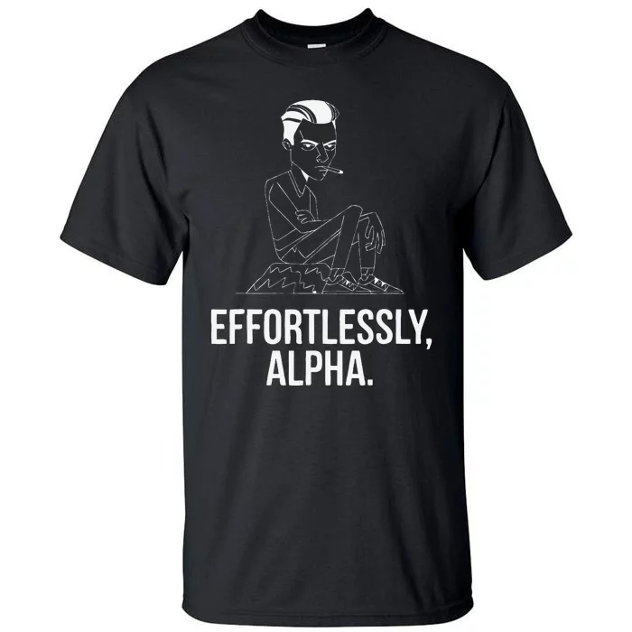 Effortlessly Alpha Dominant Funny And Cool Design Tall T-Shirt