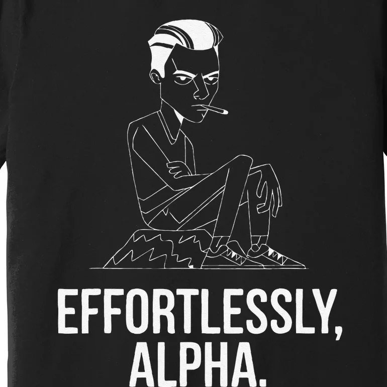 Effortlessly Alpha Dominant Funny And Cool Design Premium T-Shirt