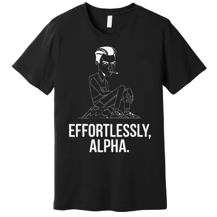 Effortlessly Alpha Dominant Funny And Cool Design Premium T-Shirt