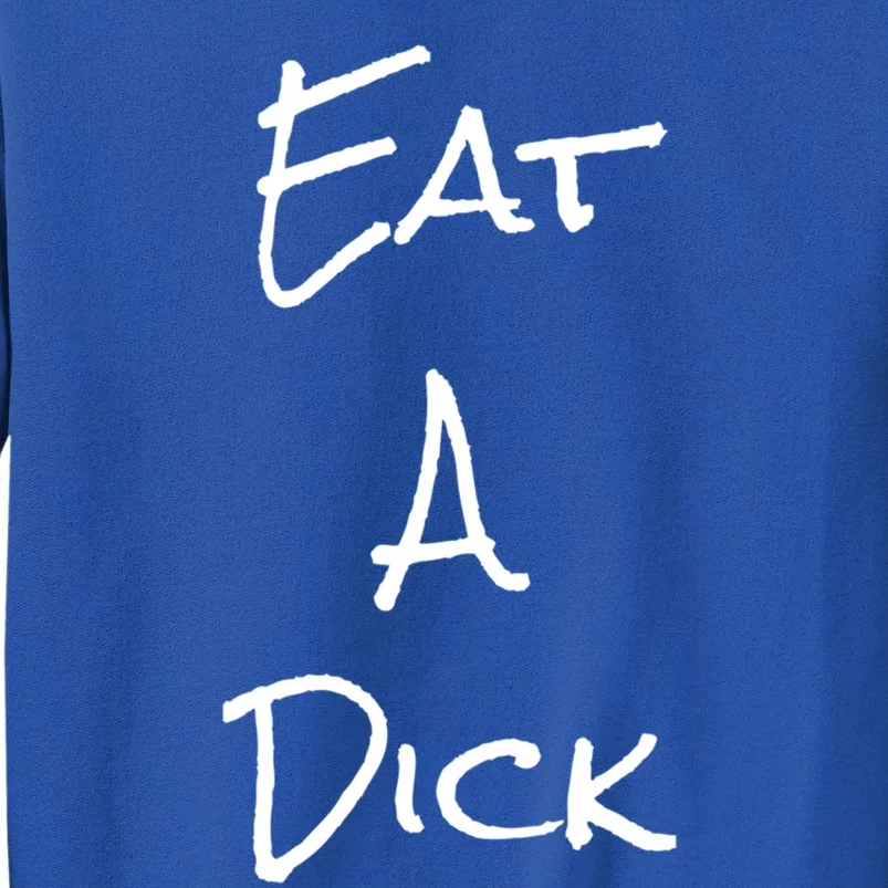 Eat A Dick Funny Sarcastic Saying Gift And Meaningful Gift Sweatshirt