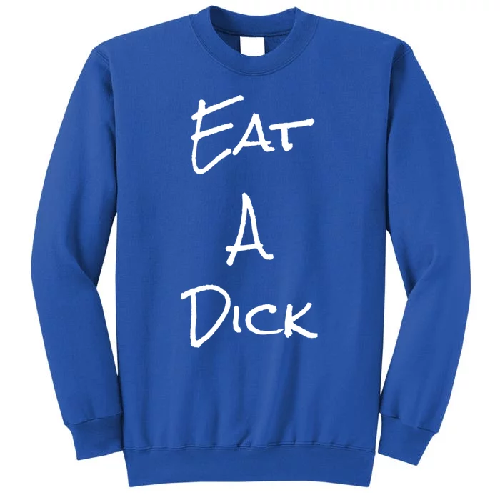 Eat A Dick Funny Sarcastic Saying Gift And Meaningful Gift Sweatshirt