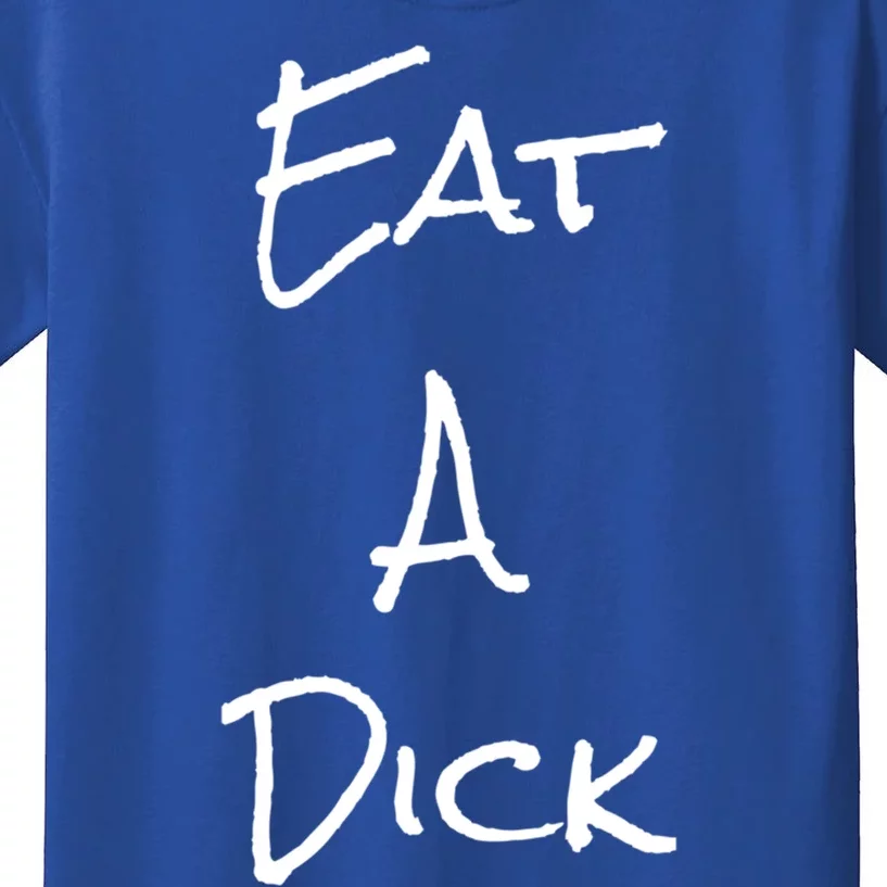 Eat A Dick Funny Sarcastic Saying Gift And Meaningful Gift Kids T-Shirt