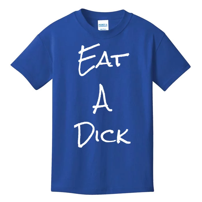 Eat A Dick Funny Sarcastic Saying Gift And Meaningful Gift Kids T-Shirt