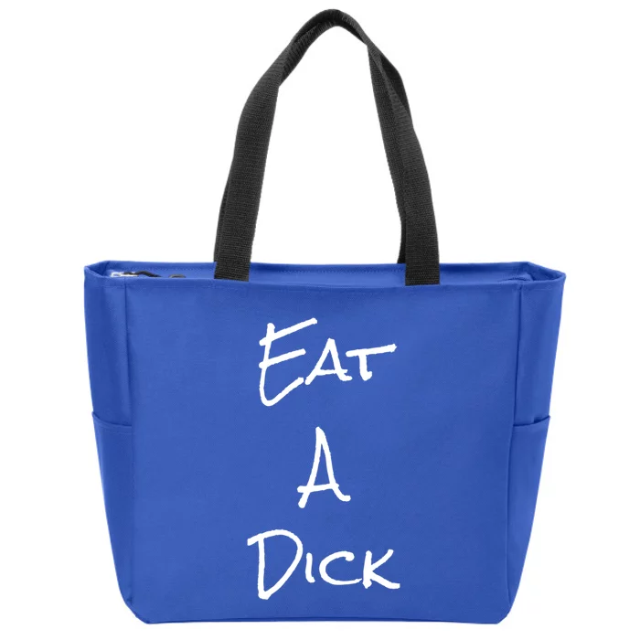 Eat A Dick Funny Sarcastic Saying Gift And Meaningful Gift Zip Tote Bag